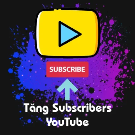 Tăng Subscribers kênh YouTube